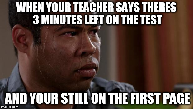 Key and peele | WHEN YOUR TEACHER SAYS THERES 3 MINUTES LEFT ON THE TEST; AND YOUR STILL ON THE FIRST PAGE | image tagged in key and peele,true dat | made w/ Imgflip meme maker