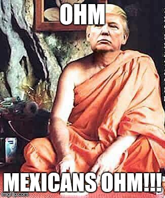 Meditation | OHM; MEXICANS OHM!!! | image tagged in mexicans | made w/ Imgflip meme maker