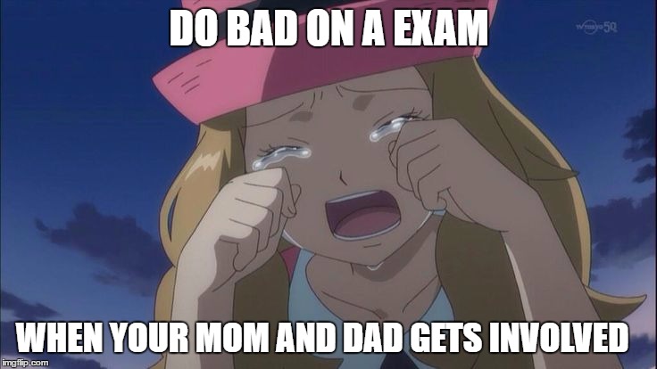Serena  crying | DO BAD ON A EXAM; WHEN YOUR MOM AND DAD GETS INVOLVED | image tagged in serena  crying | made w/ Imgflip meme maker