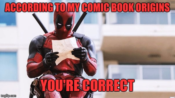 ACCORDING TO MY COMIC BOOK ORIGINS YOU'RE CORRECT | made w/ Imgflip meme maker