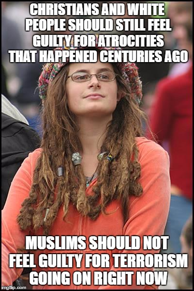 College Liberal Meme | CHRISTIANS AND WHITE PEOPLE SHOULD STILL FEEL GUILTY FOR ATROCITIES THAT HAPPENED CENTURIES AGO; MUSLIMS SHOULD NOT FEEL GUILTY FOR TERRORISM GOING ON RIGHT NOW | image tagged in memes,college liberal | made w/ Imgflip meme maker