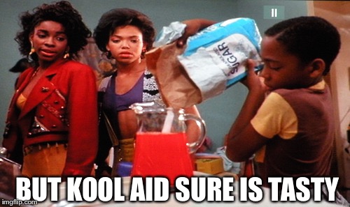 Makin' the Kool Aid | BUT KOOL AID SURE IS TASTY | image tagged in makin' the kool aid | made w/ Imgflip meme maker