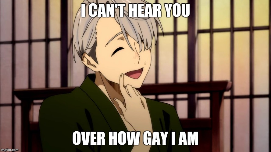 THIS IS NEW INFORMATION | I CAN'T HEAR YOU; OVER HOW GAY I AM | image tagged in viktuuri,victuuri,yuri on ice,victor nikiforov,viktor nikiforov,memes | made w/ Imgflip meme maker