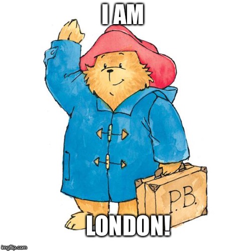 I am London  | I AM; LONDON! | image tagged in london | made w/ Imgflip meme maker