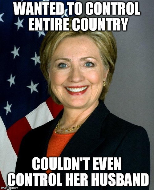 WANTED TO CONTROL ENTIRE COUNTRY COULDN'T EVEN CONTROL HER HUSBAND | made w/ Imgflip meme maker