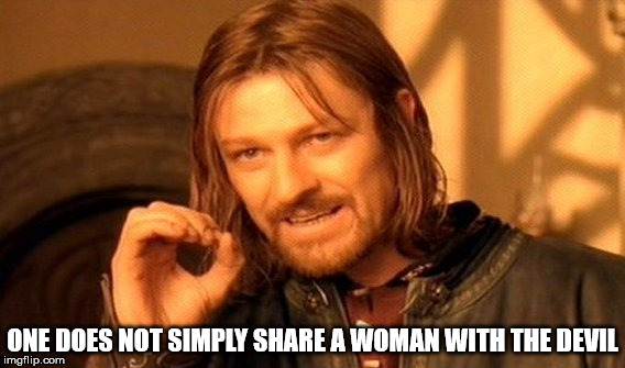 One Does Not Simply share with the Devil. | ONE DOES NOT SIMPLY SHARE A WOMAN WITH THE DEVIL | image tagged in memes,one does not simply,satan,the devil,adultery,evil | made w/ Imgflip meme maker