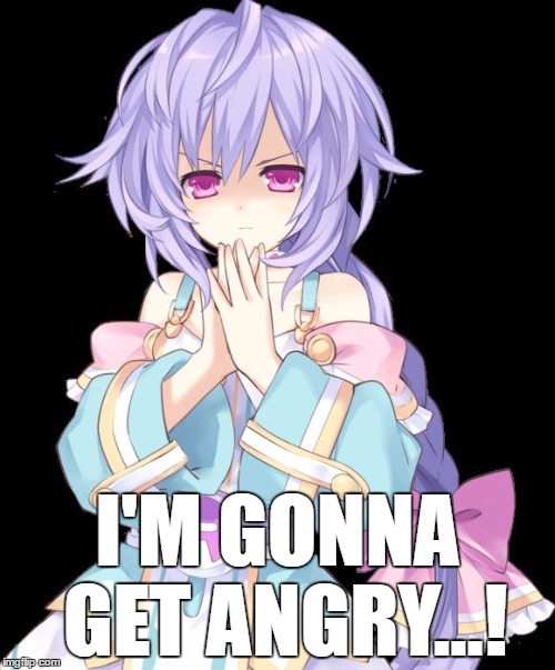 Trust me, you don't want that to happen | I'M GONNA GET ANGRY...! | image tagged in angry plutia,hyperdimension neptunia,hyper dimension neptunia,forum weapon,forum,forums | made w/ Imgflip meme maker