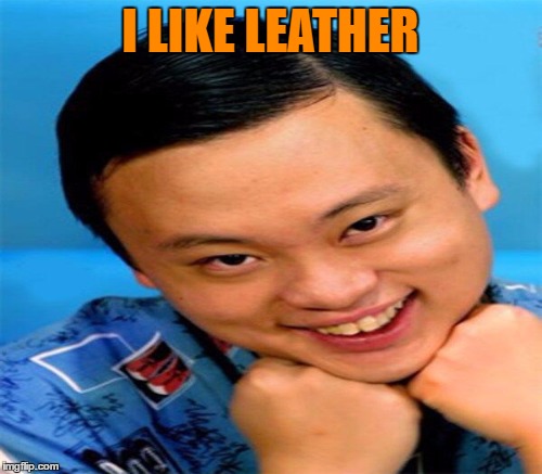 I LIKE LEATHER | made w/ Imgflip meme maker