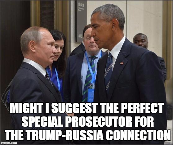 Obama Putin | MIGHT I SUGGEST THE PERFECT SPECIAL PROSECUTOR FOR THE TRUMP-RUSSIA CONNECTION | image tagged in obama putin | made w/ Imgflip meme maker