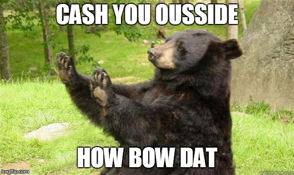 CASH YOU OUSSIDE HOW BOW DAT | made w/ Imgflip meme maker