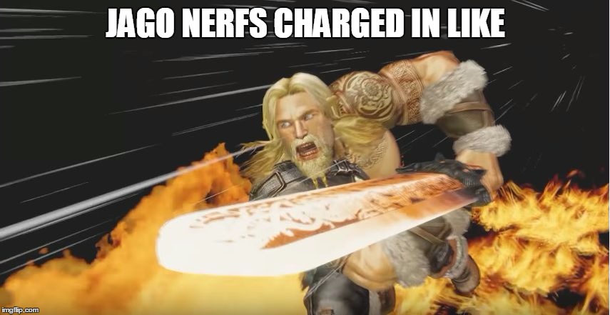 JAGO NERFS CHARGED IN LIKE | image tagged in x be chargin' in like | made w/ Imgflip meme maker