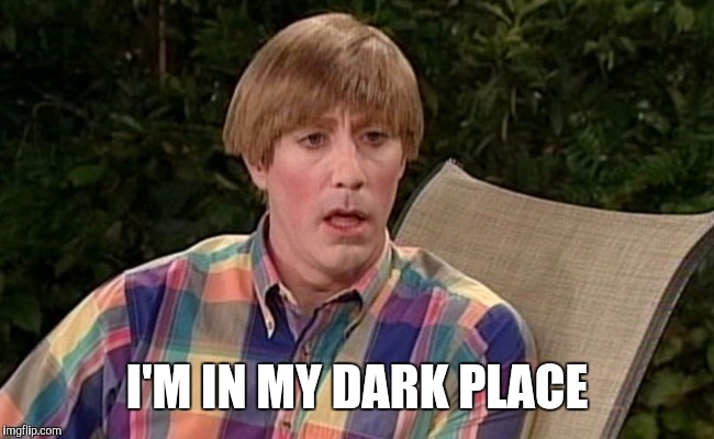 Stewart Mad TV | I'M IN MY DARK PLACE | image tagged in stewart mad tv | made w/ Imgflip meme maker