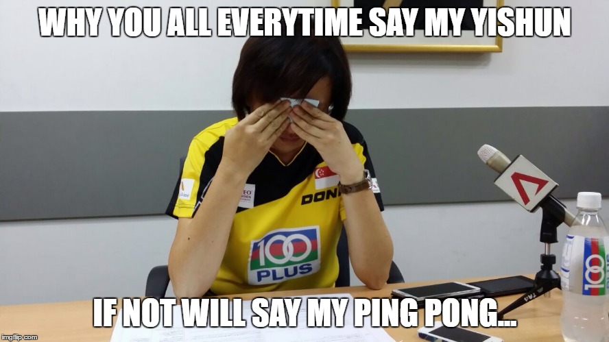 WHY YOU ALL EVERYTIME SAY MY YISHUN; IF NOT WILL SAY MY PING PONG... | made w/ Imgflip meme maker