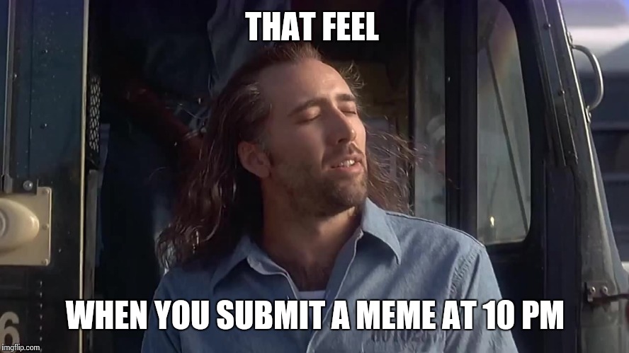 THAT FEEL WHEN YOU SUBMIT A MEME AT 10 PM | made w/ Imgflip meme maker