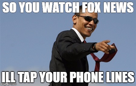 Cool Obama Meme | SO YOU WATCH FOX NEWS; ILL TAP YOUR PHONE LINES | image tagged in memes,cool obama | made w/ Imgflip meme maker