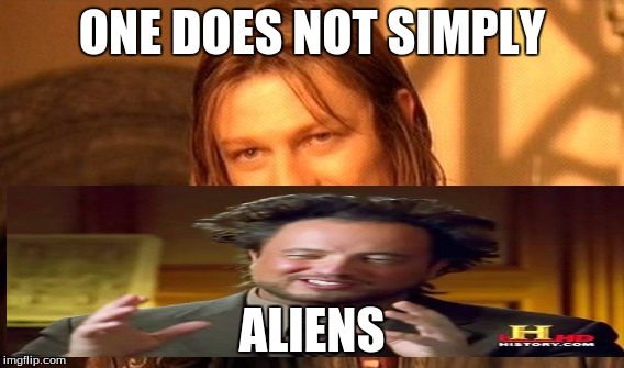 One Does Not Simply Meme | ONE DOES NOT SIMPLY; ALIENS | image tagged in memes,one does not simply | made w/ Imgflip meme maker