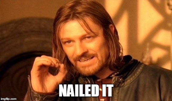 One Does Not Simply Meme | NAILED IT | image tagged in memes,one does not simply | made w/ Imgflip meme maker