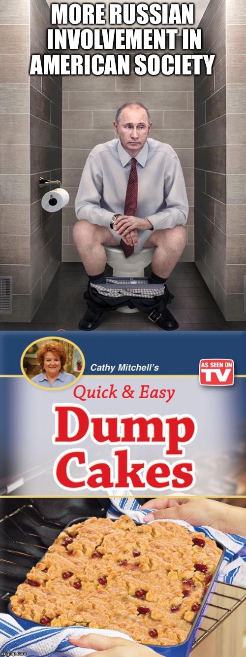 Pootin' Putin  | MORE RUSSIAN INVOLVEMENT IN AMERICAN SOCIETY | image tagged in putin | made w/ Imgflip meme maker