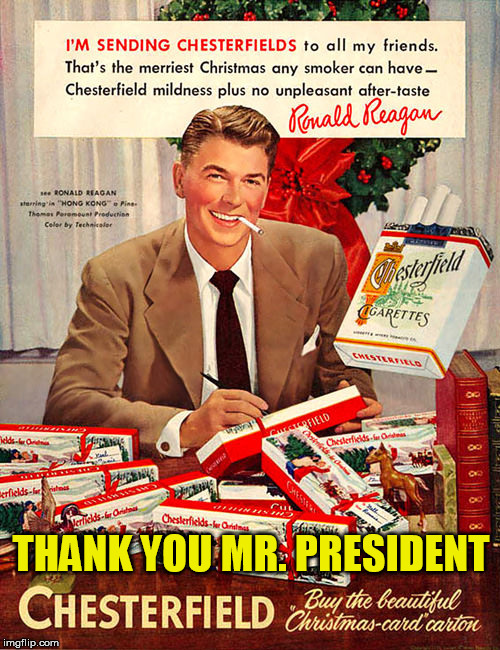retro ad week - doubt we will ever see an ad like this again! | THANK YOU MR. PRESIDENT | image tagged in retro ad event,ronald reagan,smoking,ridiculous | made w/ Imgflip meme maker