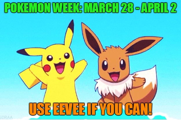 Pokemon Week - A breakingangel224 Event - March 28 - April 2 (Use Eevee if you can) | POKEMON WEEK: MARCH 28 - APRIL 2; USE EEVEE IF YOU CAN! | image tagged in pokemon week,breakingangel224,eevee,theme week stream,theme week | made w/ Imgflip meme maker