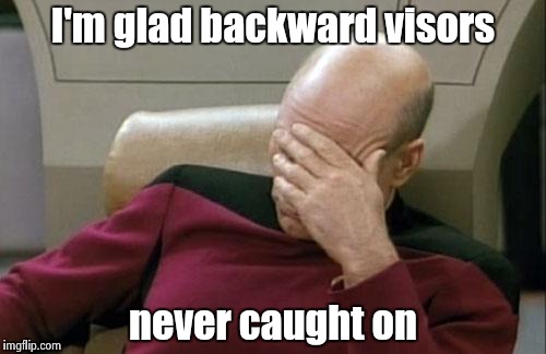 Captain Picard Facepalm Meme | I'm glad backward visors never caught on | image tagged in memes,captain picard facepalm | made w/ Imgflip meme maker