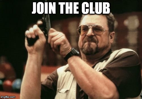 Click-clack! | JOIN THE CLUB | image tagged in memes,am i the only one around here | made w/ Imgflip meme maker