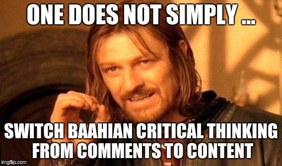 One Does Not Simply Meme | ONE DOES NOT SIMPLY ... SWITCH BAAHIAN CRITICAL THINKING FROM COMMENTS TO CONTENT | image tagged in memes,one does not simply | made w/ Imgflip meme maker