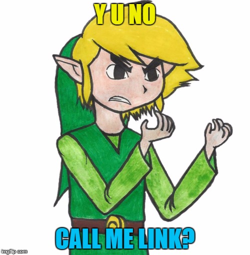 The number of people calling him "Zelda" is too damn high :) | Y U NO; CALL ME LINK? | image tagged in memes,link,legend of zelda,video games,y u no,nintendo | made w/ Imgflip meme maker