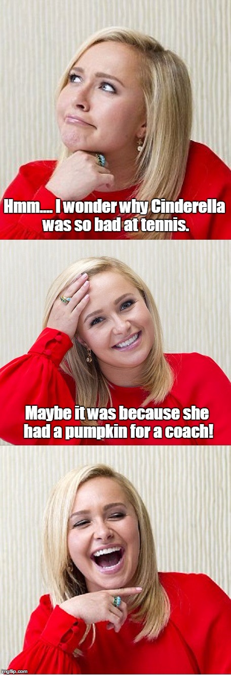 ...or maybe it was the glass tennis shoes | Hmm.... I wonder why Cinderella was so bad at tennis. Maybe it was because she had a pumpkin for a coach! | image tagged in bad pun hayden 2,cinderella,tennis | made w/ Imgflip meme maker