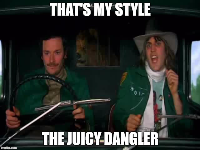 Juicy dangler | THAT'S MY STYLE; THE JUICY DANGLER | image tagged in mighty boosh,quotes,funny,meme | made w/ Imgflip meme maker