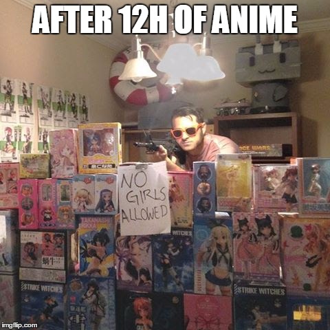 AFTER 12H OF ANIME | image tagged in gangster waifu | made w/ Imgflip meme maker