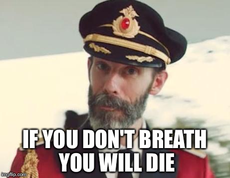 Captain Obvious | IF YOU DON'T BREATH YOU WILL DIE | image tagged in captain obvious | made w/ Imgflip meme maker