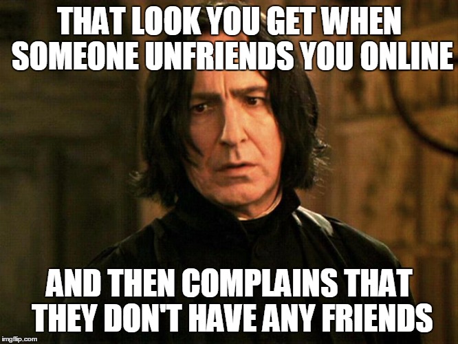 THAT LOOK YOU GET WHEN SOMEONE UNFRIENDS YOU ONLINE; AND THEN COMPLAINS THAT THEY DON'T HAVE ANY FRIENDS | image tagged in friends | made w/ Imgflip meme maker