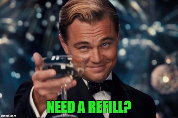 Leonardo Dicaprio Cheers Meme | NEED A REFILL? | image tagged in memes,leonardo dicaprio cheers | made w/ Imgflip meme maker