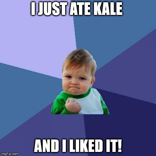 Success Kid | I JUST ATE KALE; AND I LIKED IT! | image tagged in memes,success kid | made w/ Imgflip meme maker