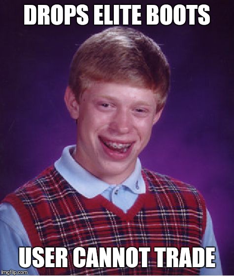 Bad Luck Brian Meme | DROPS ELITE BOOTS; USER CANNOT TRADE | image tagged in memes,bad luck brian | made w/ Imgflip meme maker