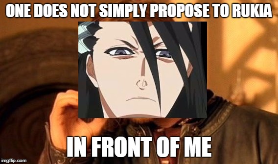One Does Not Simply Meme | ONE DOES NOT SIMPLY PROPOSE TO RUKIA; IN FRONT OF ME | image tagged in memes,one does not simply | made w/ Imgflip meme maker