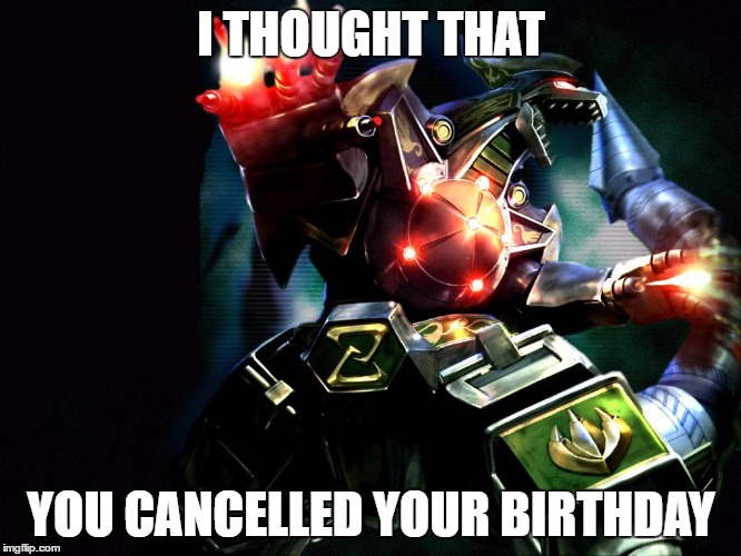 Dragonzord | I THOUGHT THAT; YOU CANCELLED YOUR BIRTHDAY | image tagged in dragonzord | made w/ Imgflip meme maker