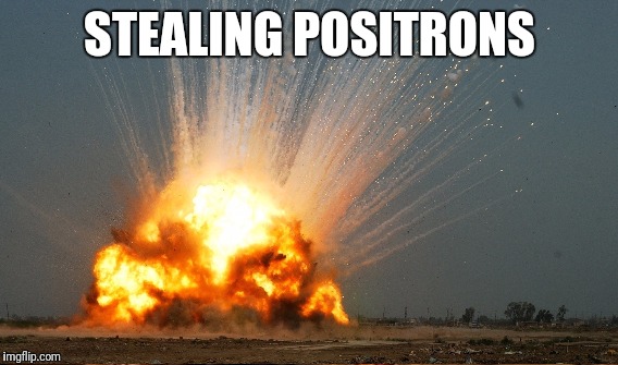 STEALING POSITRONS | made w/ Imgflip meme maker