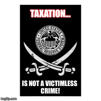 Taxation is theft | TAXATION... IS NOT A VICTIMLESS CRIME! | image tagged in taxation is theft | made w/ Imgflip meme maker