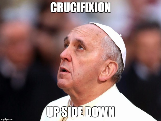 CRUCIFIXION; UP SIDE DOWN | image tagged in punkfart | made w/ Imgflip meme maker