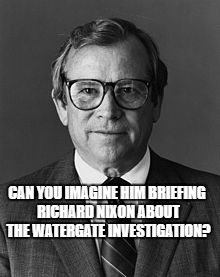 Howard Baker | CAN YOU IMAGINE HIM BRIEFING RICHARD NIXON ABOUT THE WATERGATE INVESTIGATION? | image tagged in watergate | made w/ Imgflip meme maker