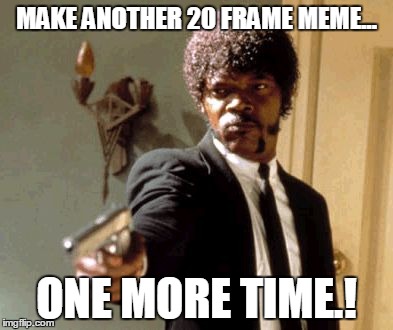 Marcellus Wallace doesn't like 20 frame memes | MAKE ANOTHER 20 FRAME MEME... ONE MORE TIME.! | image tagged in memes,say that again i dare you,samuel l jackson | made w/ Imgflip meme maker