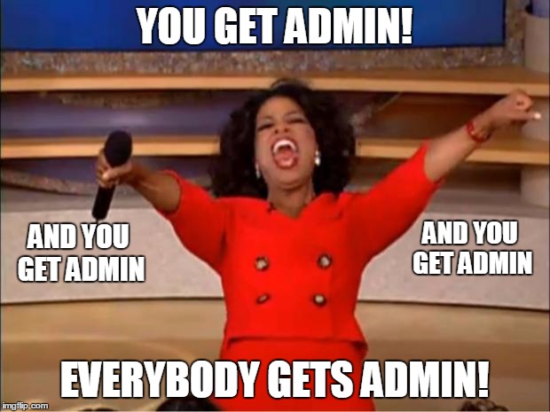 Oprah You Get A Meme | YOU GET ADMIN! AND YOU GET ADMIN; AND YOU GET ADMIN; EVERYBODY GETS ADMIN! | image tagged in memes,oprah you get a | made w/ Imgflip meme maker