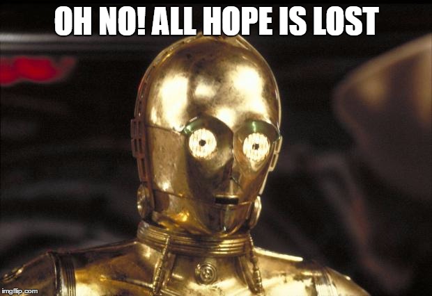 OH NO! ALL HOPE IS LOST | made w/ Imgflip meme maker