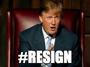 POTUS 45 - Call To Resign, No Confidence | #RESIGN | image tagged in donald trump,resign,resist | made w/ Imgflip meme maker