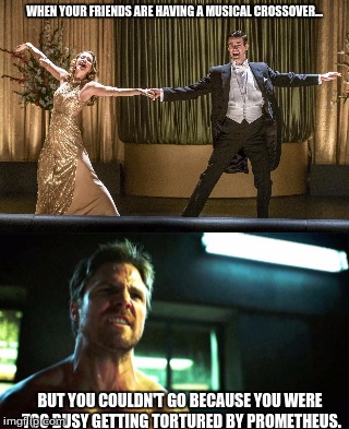Ollie wanna sing! | WHEN YOUR FRIENDS ARE HAVING A MUSICAL CROSSOVER... BUT YOU COULDN'T GO BECAUSE YOU WERE TOO BUSY GETTING TORTURED BY PROMETHEUS. | image tagged in arrow,the flash,supergirl,dc,memes,cw | made w/ Imgflip meme maker
