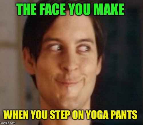 THE FACE YOU MAKE WHEN YOU STEP ON YOGA PANTS | made w/ Imgflip meme maker