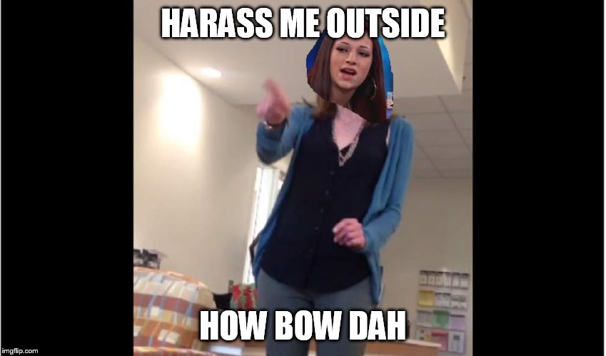 I don't have Photoshop, please don't judge. | HARASS ME OUTSIDE; HOW BOW DAH | image tagged in memes,cash me ousside how bow dah,abby dawson,ksu,danielle bregoli | made w/ Imgflip meme maker