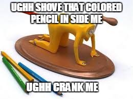 UGHH SHOVE THAT COLORED PENCIL IN SIDE ME; UGHH CRANK ME | image tagged in funny,sexual,on hands and knees,crank,anal,shoved in the butt | made w/ Imgflip meme maker